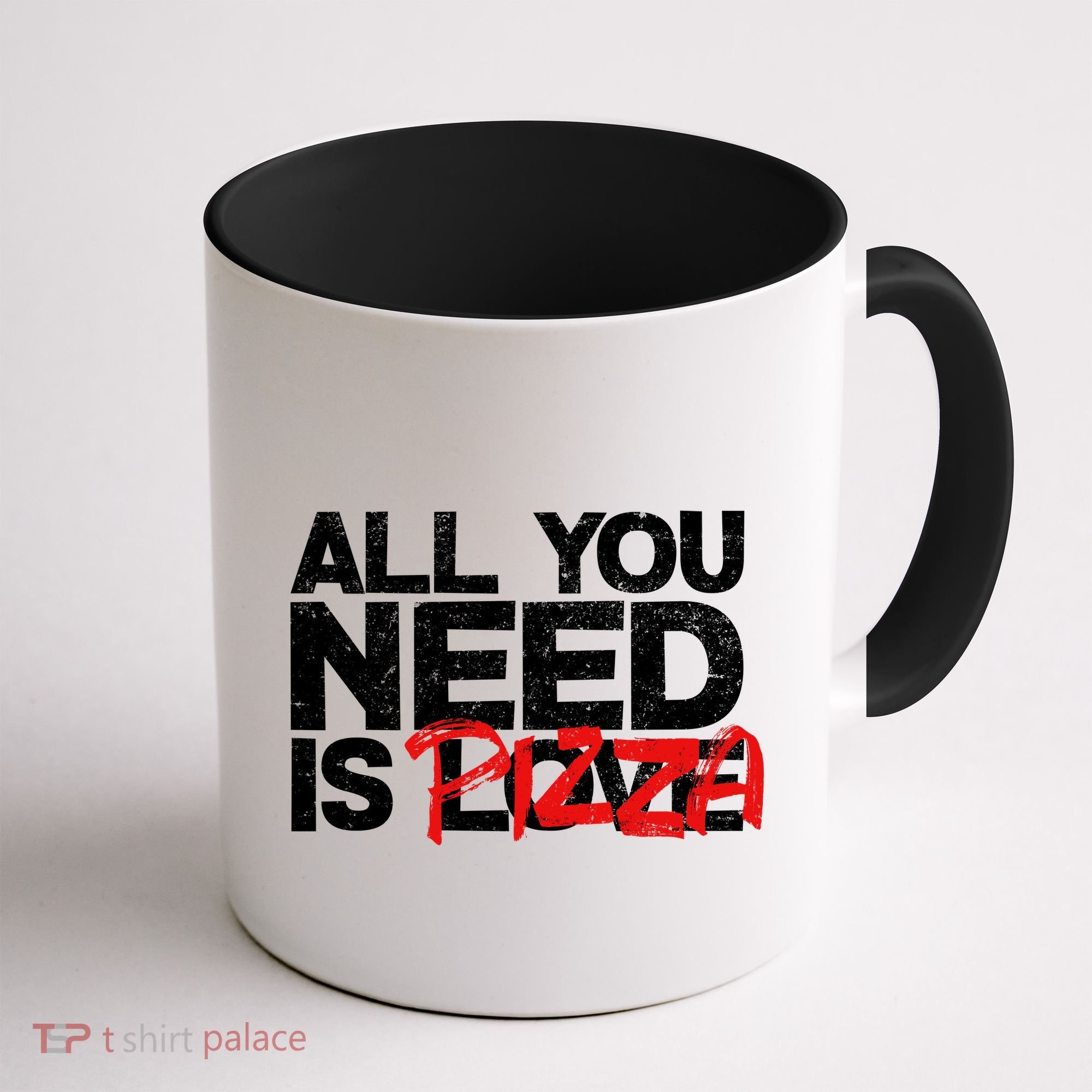 All You Need Is Pizza Coffee Mug