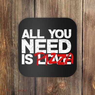 All You Need Is Pizza Coaster