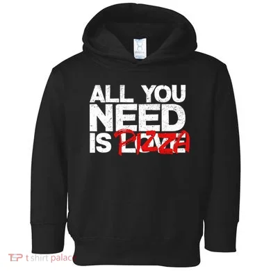 All You Need Is Pizza Toddler Hoodie