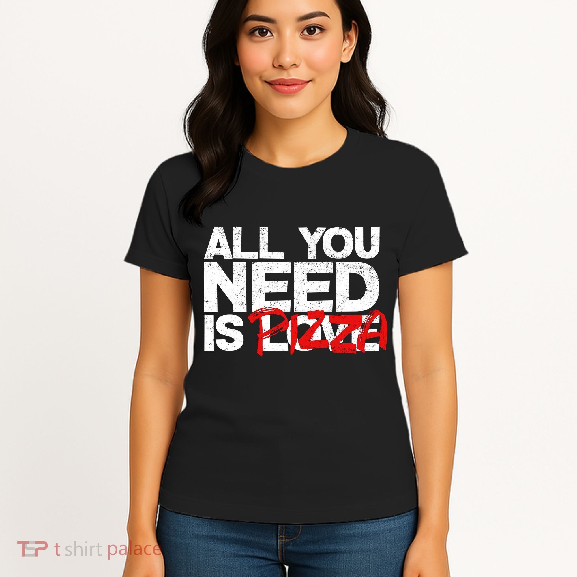 All You Need Is Pizza Women's T-Shirt