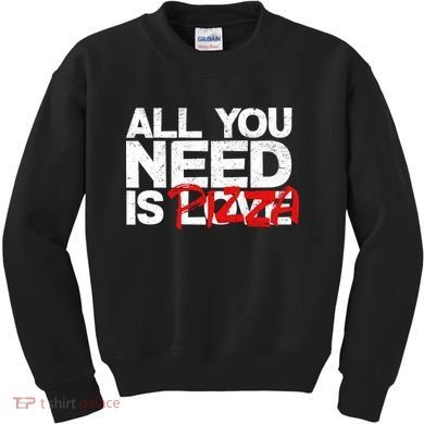 All You Need Is Pizza Kids Sweatshirt