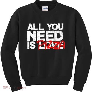 All You Need Is Pizza Kids Sweatshirt