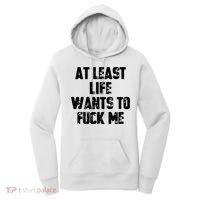 At Least Life Wants To Fuck Me Women's Hoodie thumb 0