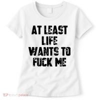 At Least Life Wants To Fuck Me Women's T-Shirt thumb 0