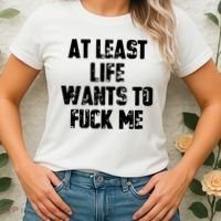 At Least Life Wants To Fuck Me Women's T-Shirt thumb 2