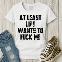 At Least Life Wants To Fuck Me Women's T-Shirt thumb 3