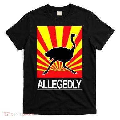 Allegedly Ostrich T-Shirt