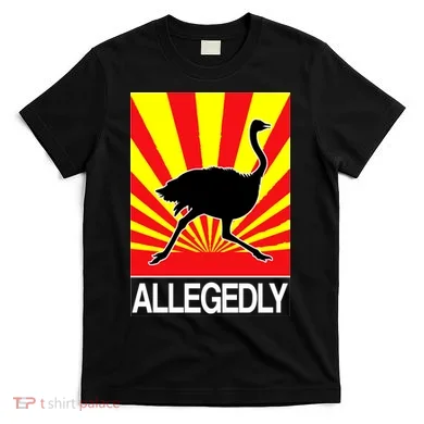 Allegedly Ostrich T-Shirt