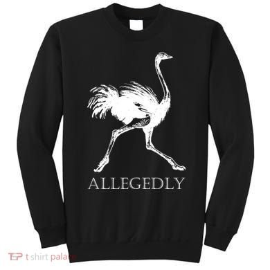 Allegedly Ostrich Flightless Bird Sweatshirt