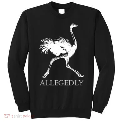 Allegedly Ostrich Flightless Bird Sweatshirt