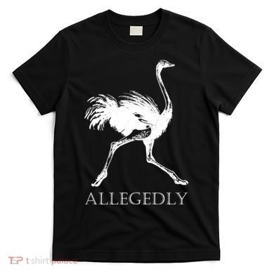 Allegedly Ostrich Flightless Bird T-Shirt