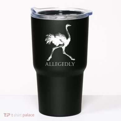 Allegedly Ostrich Flightless Bird Tumbler