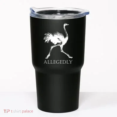 Allegedly Ostrich Flightless Bird Tumbler