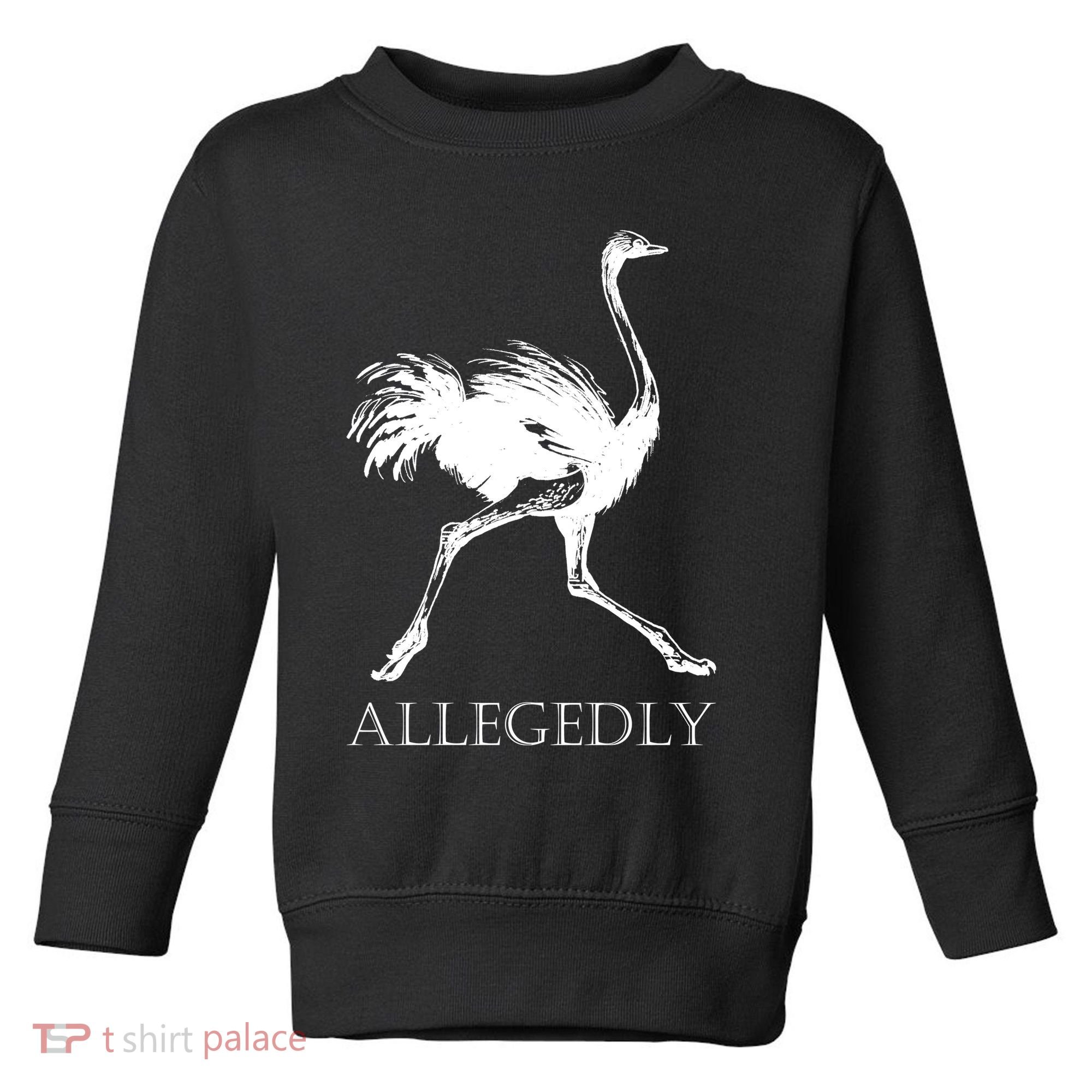 Allegedly Ostrich Flightless Bird Toddler Sweatshirt