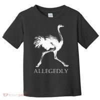 Allegedly Ostrich Flightless Bird Toddler T-Shirt thumb 0