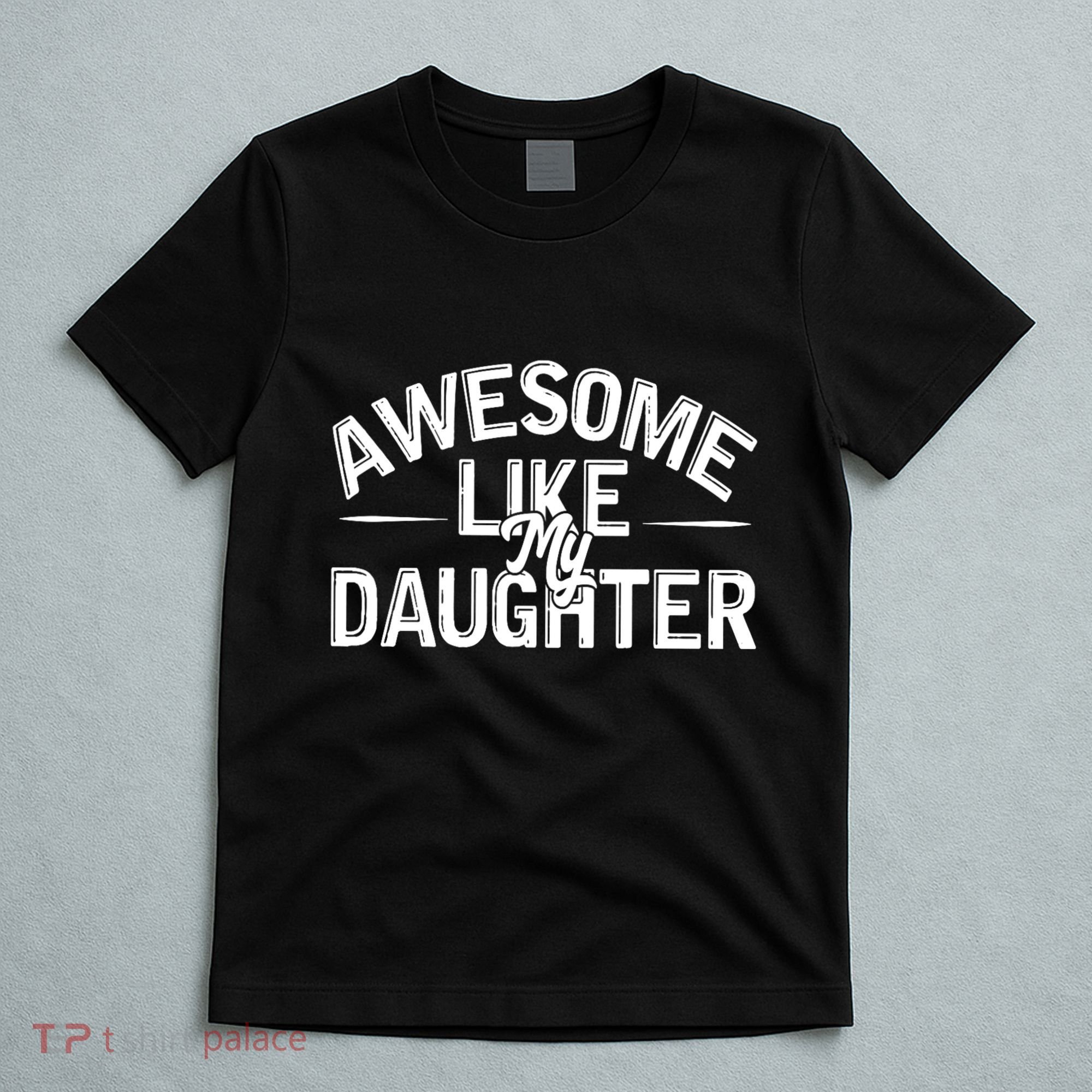 Awesome Like My Daughter Funny Dad Joke Gift Fathers Day T-Shirt