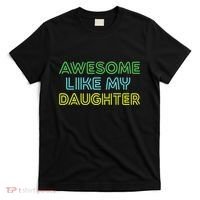 Awesome Like My Daughter Funny Dad Joke Gift Fathers Day T-Shirt thumb 0