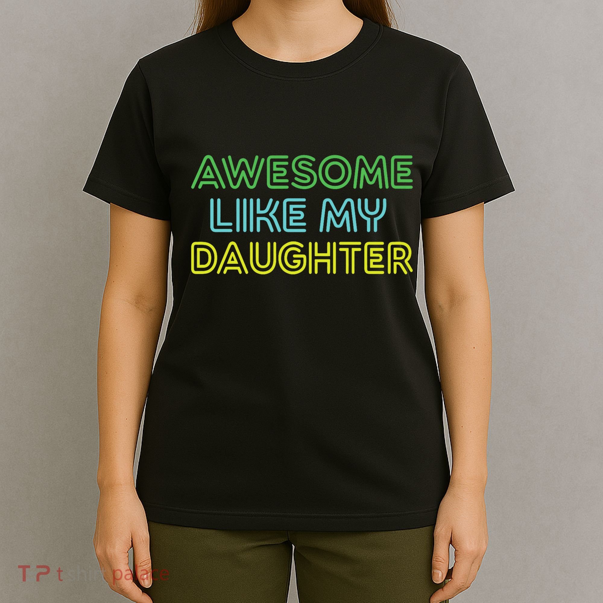 Awesome Like My Daughter Funny Dad Joke Gift Fathers Day T-Shirt