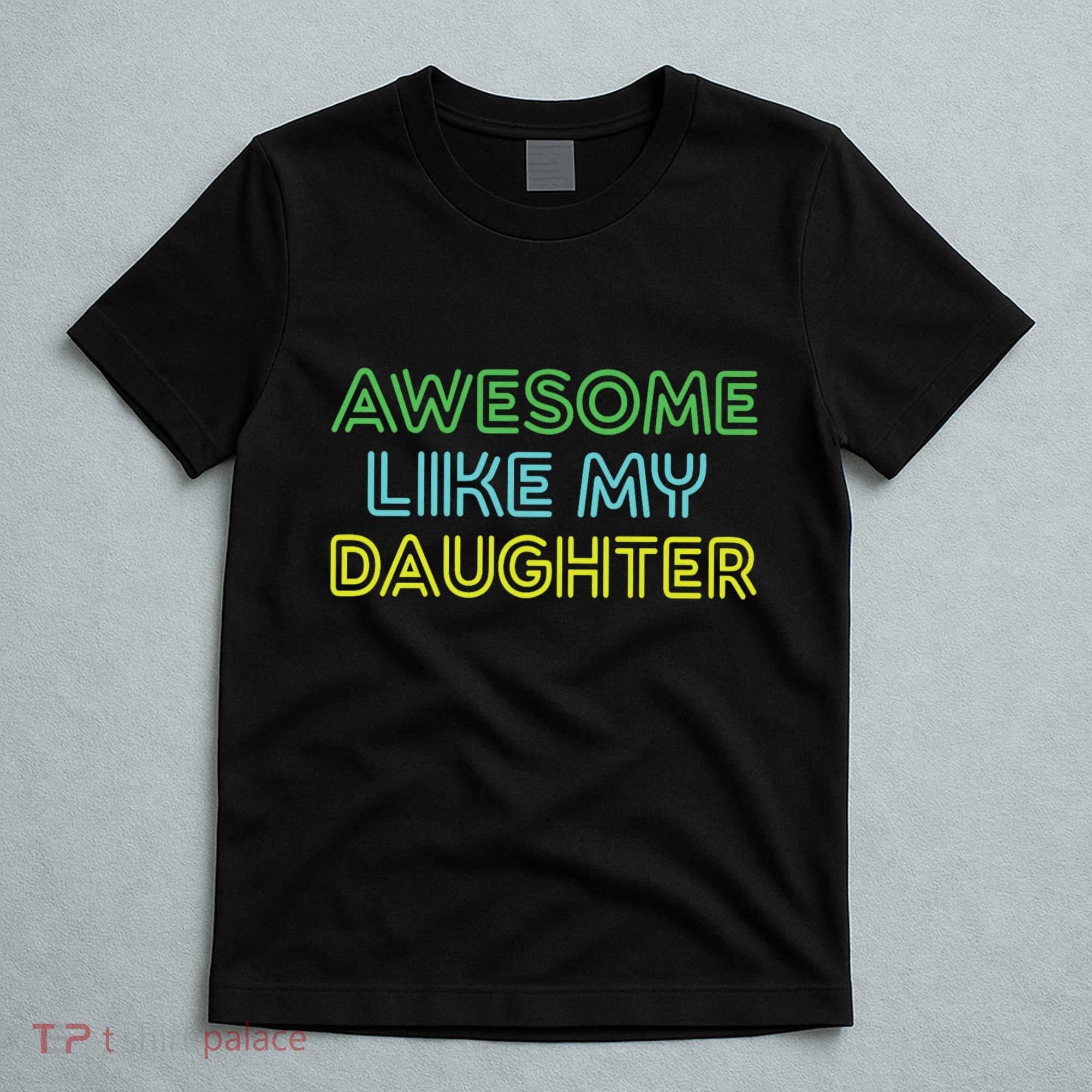 Awesome Like My Daughter Funny Dad Joke Gift Fathers Day T-Shirt
