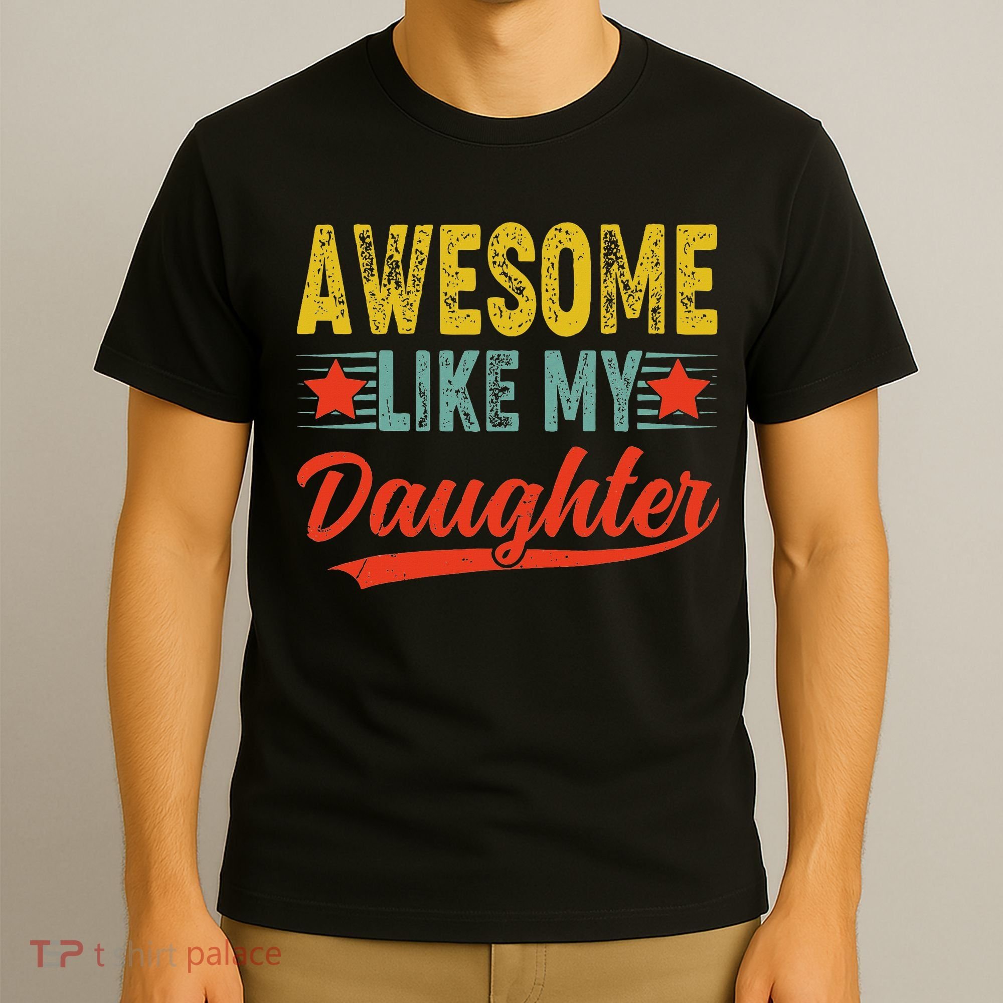 Awesome Like My Daughter Gift Funny Happy Father's Day T-Shirt