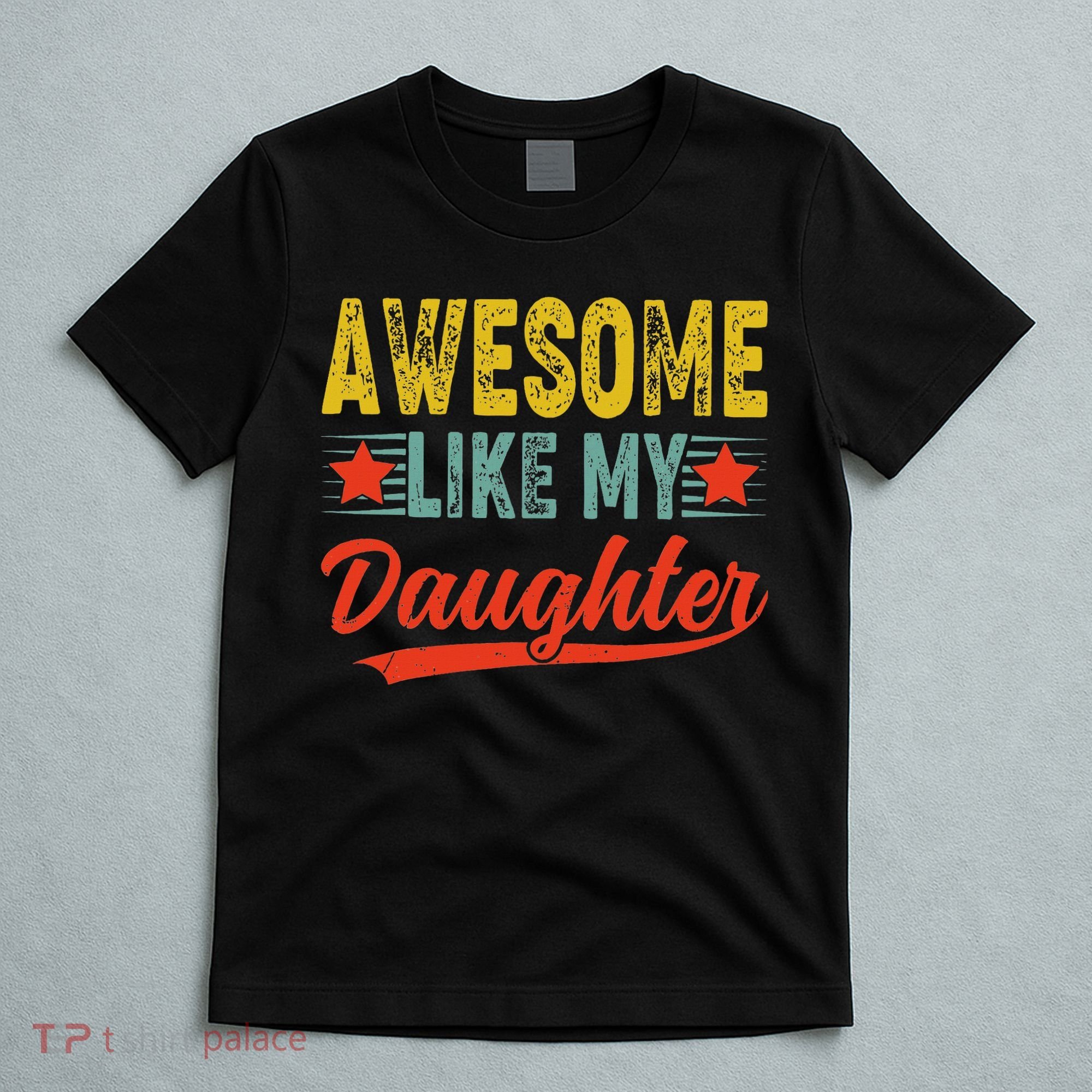 Awesome Like My Daughter Gift Funny Happy Father's Day T-Shirt