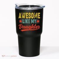 Awesome Like My Daughter Gift Funny Happy Father's Day Tumbler thumb 0