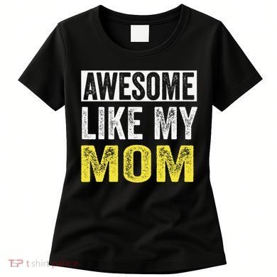Awesome Like My Mom Daughter MotherS Day Women's T-Shirt