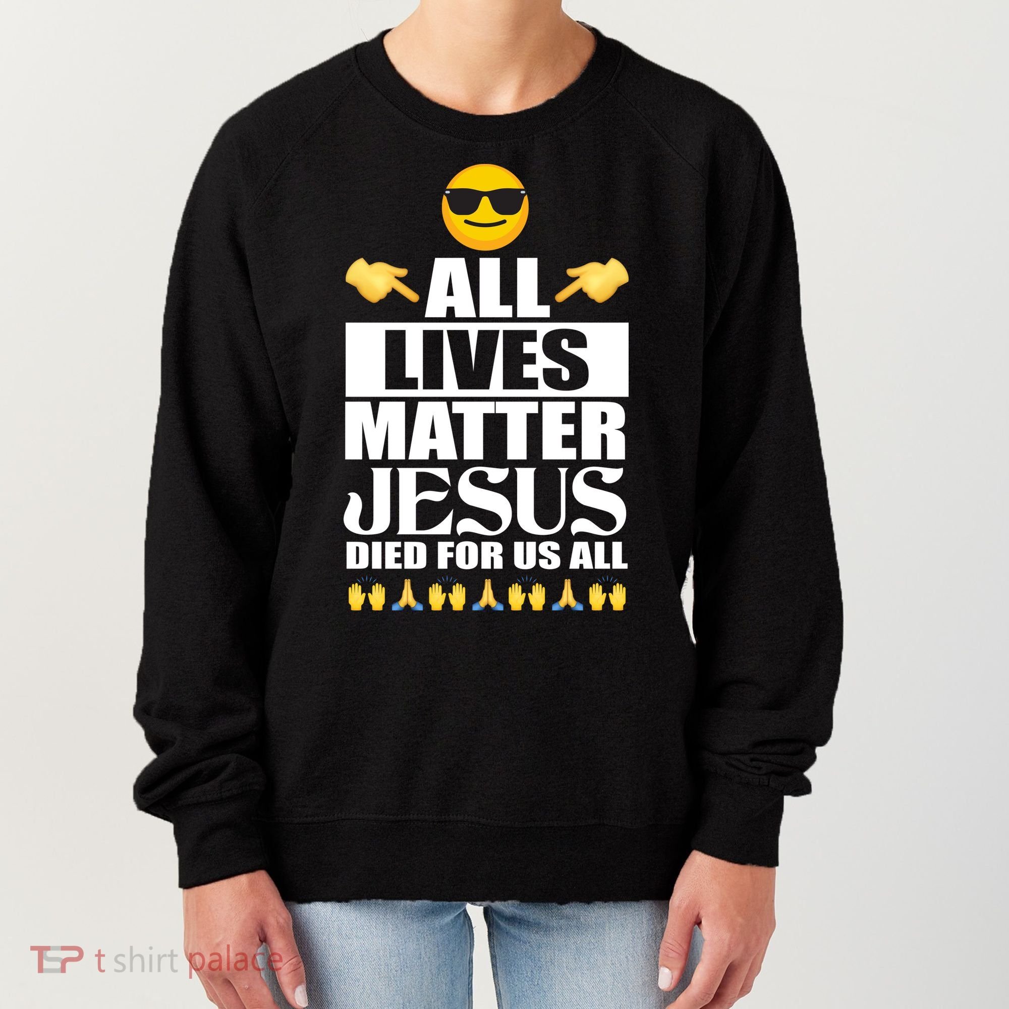 All Lives Matter Jesus Died For Us All Emoji Women's Sweatshirt