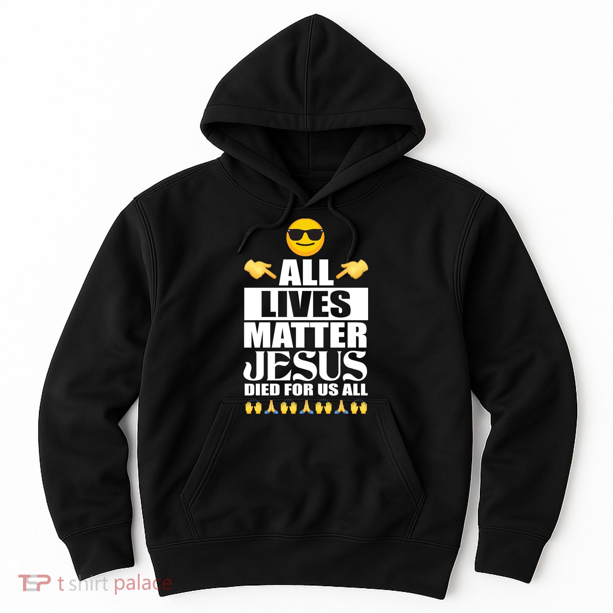 All Lives Matter Jesus Died For Us All Emoji Hoodie