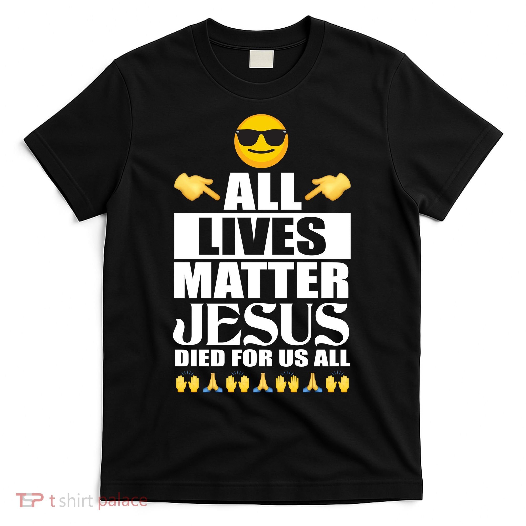 All Lives Matter Jesus Died For Us All Emoji T-Shirt