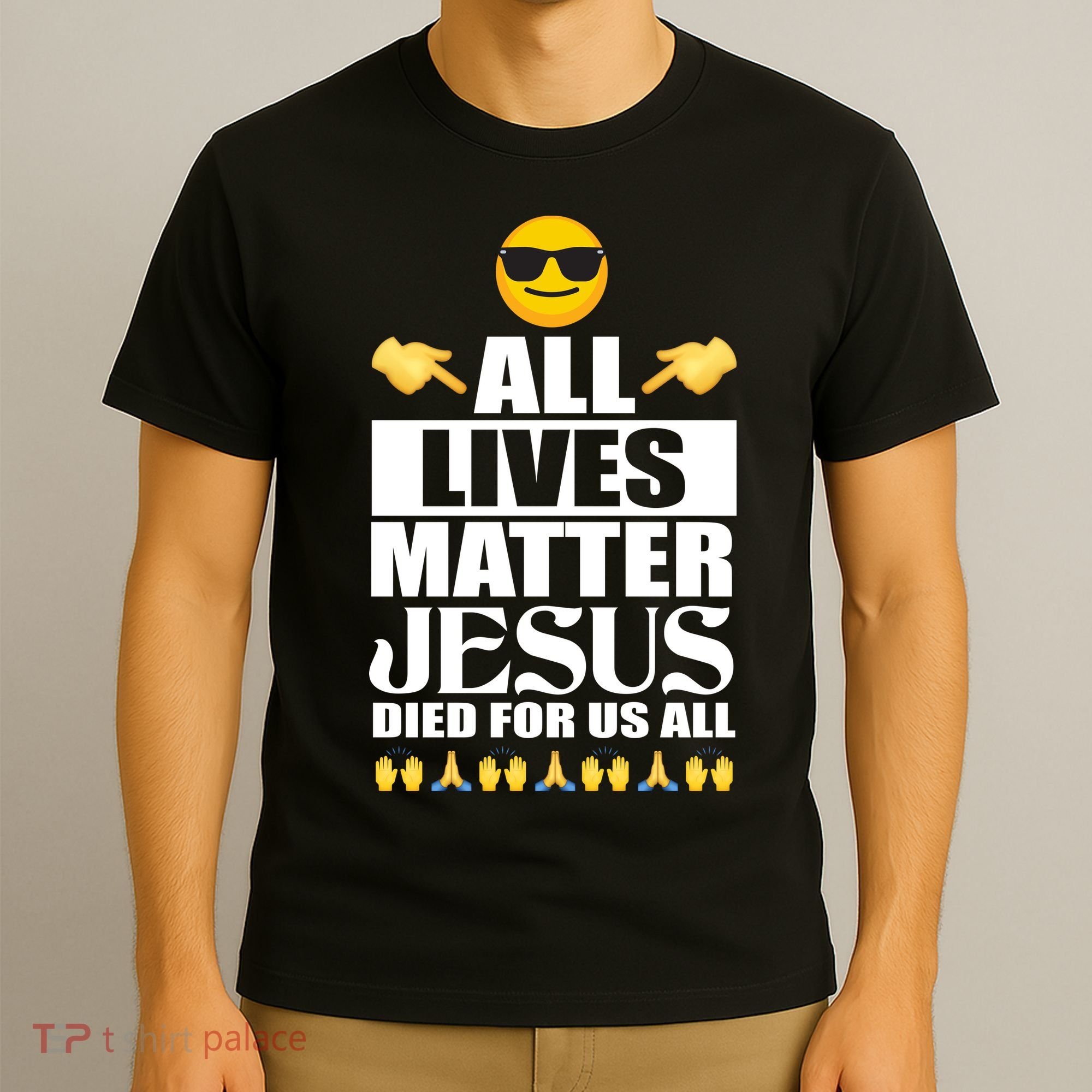 All Lives Matter Jesus Died For Us All Emoji T-Shirt