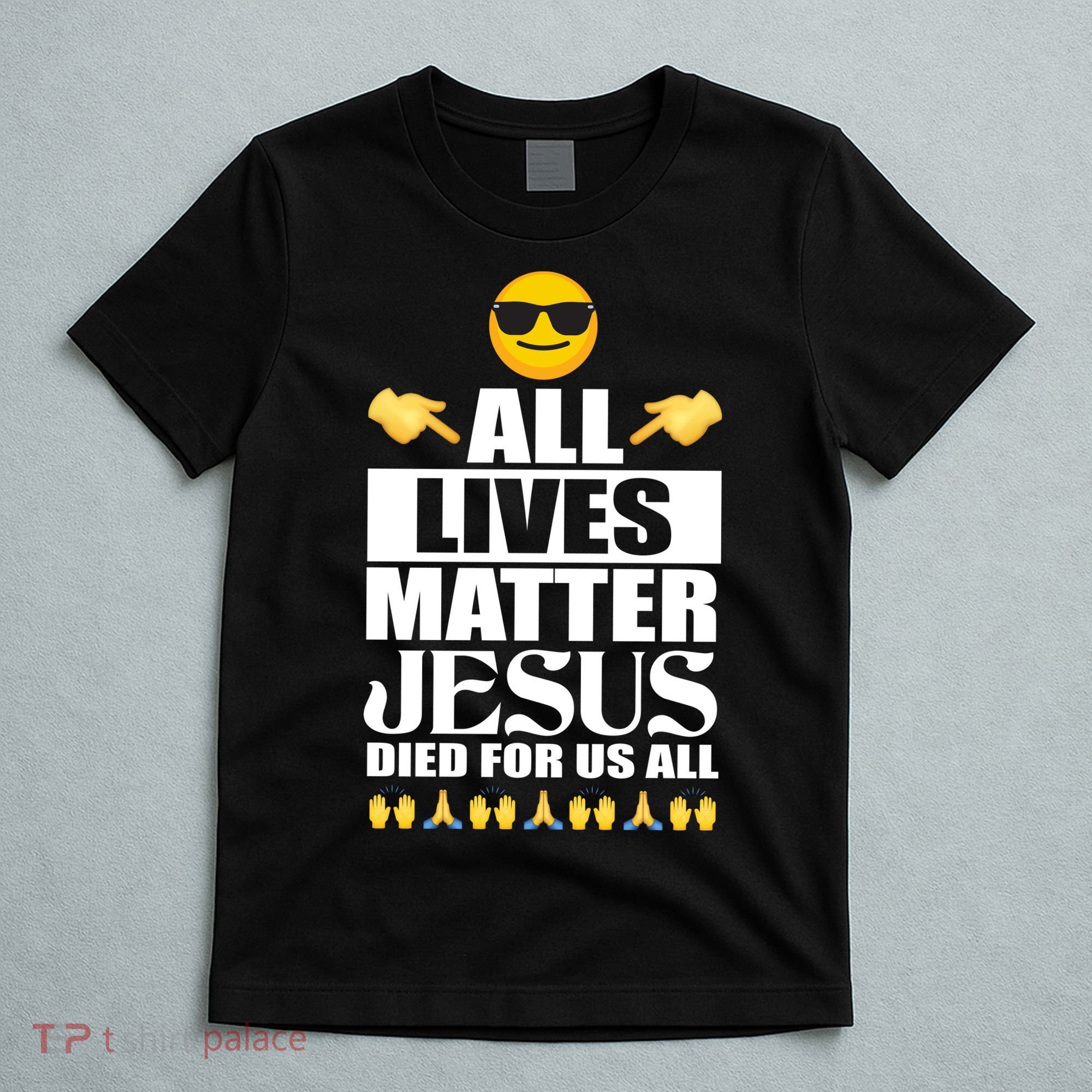 All Lives Matter Jesus Died For Us All Emoji T-Shirt