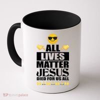 All Lives Matter Jesus Died For Us All Emoji Coffee Mug thumb 0