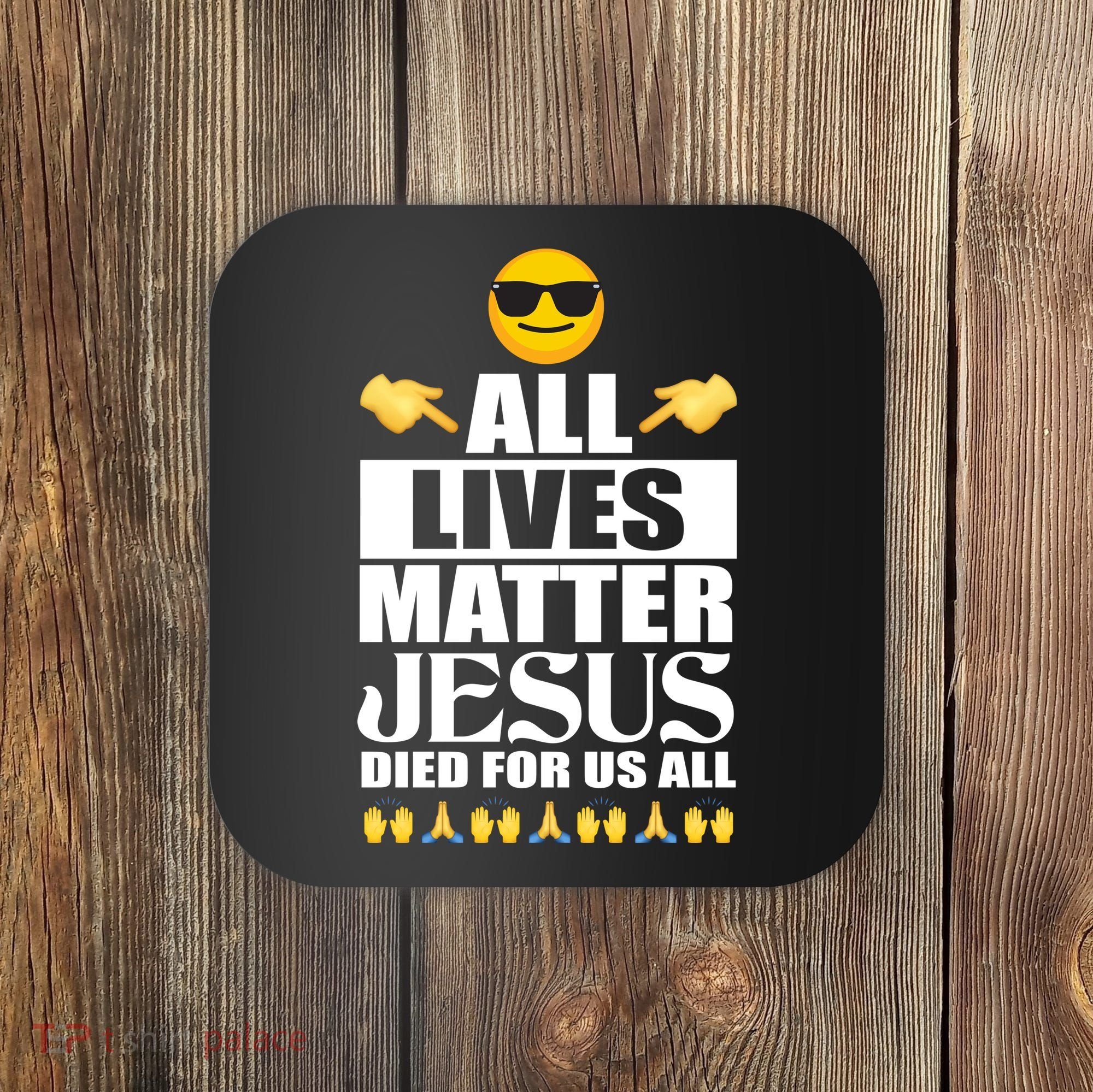 All Lives Matter Jesus Died For Us All Emoji Coaster