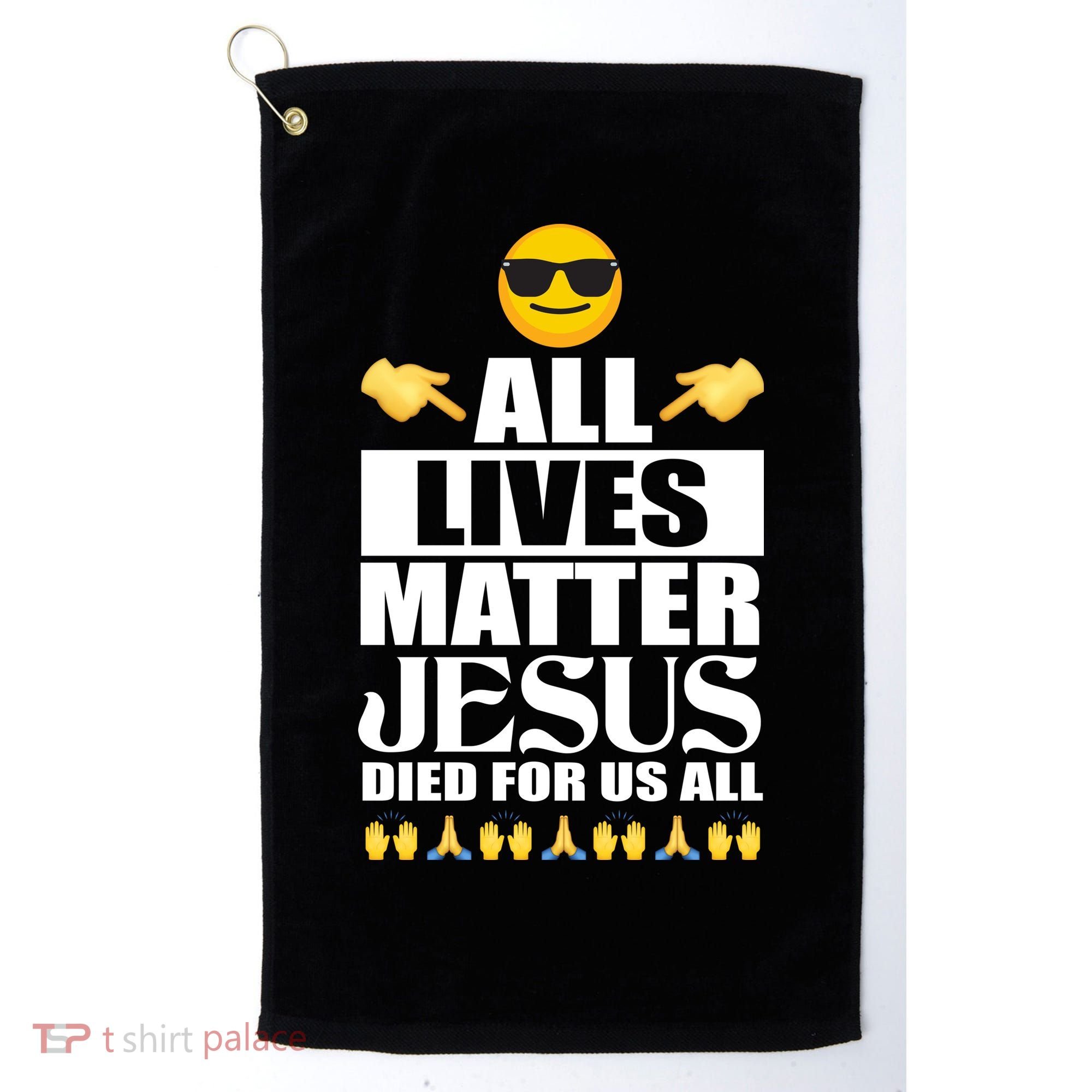 All Lives Matter Jesus Died For Us All Emoji Golf Towel