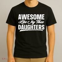 Awesome Like My Three Daughters Gift Funny Fathers Day T-Shirt thumb 3