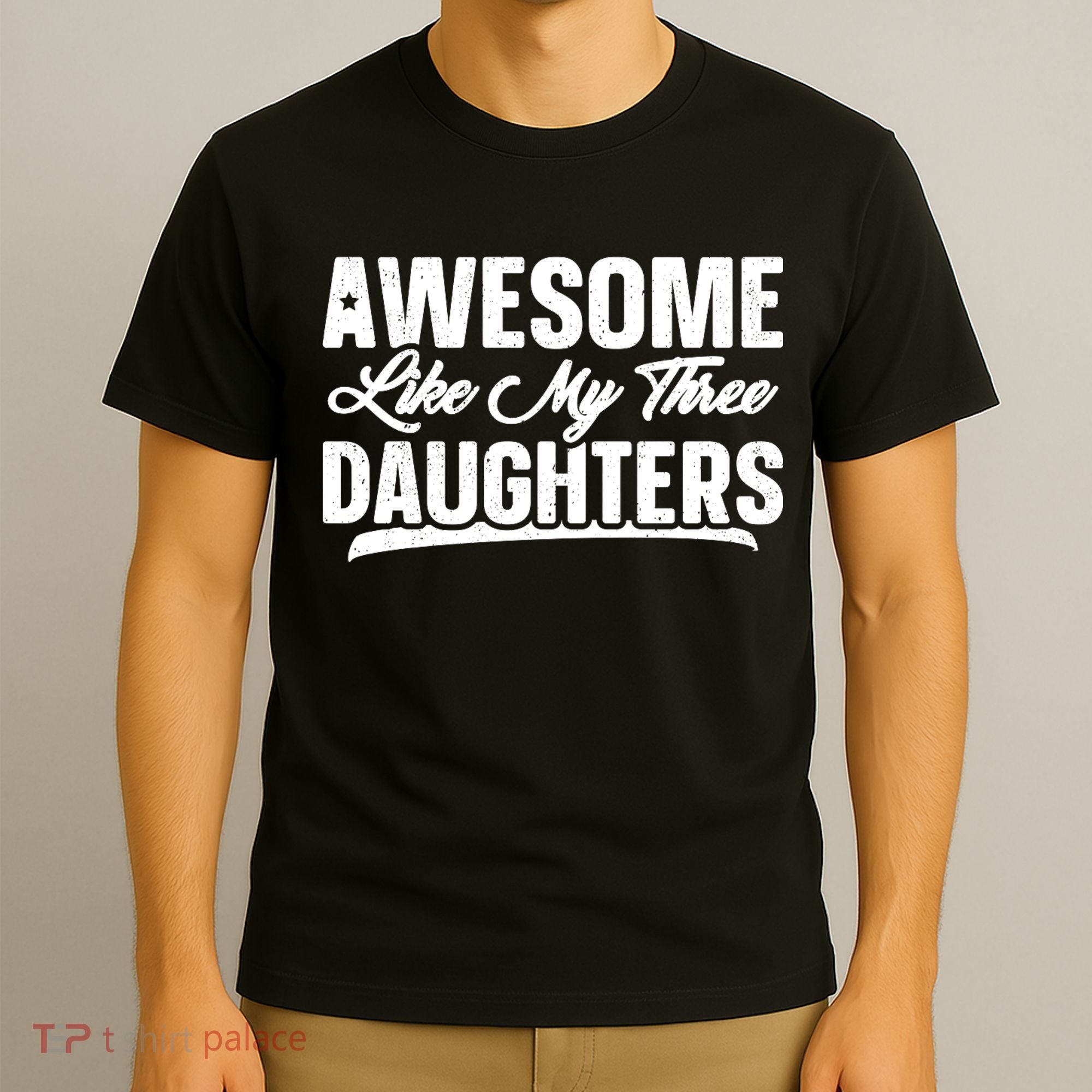 Awesome Like My Three Daughters Gift Funny Fathers Day T-Shirt
