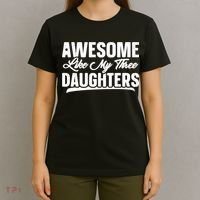 Awesome Like My Three Daughters Gift Funny Fathers Day T-Shirt thumb 4