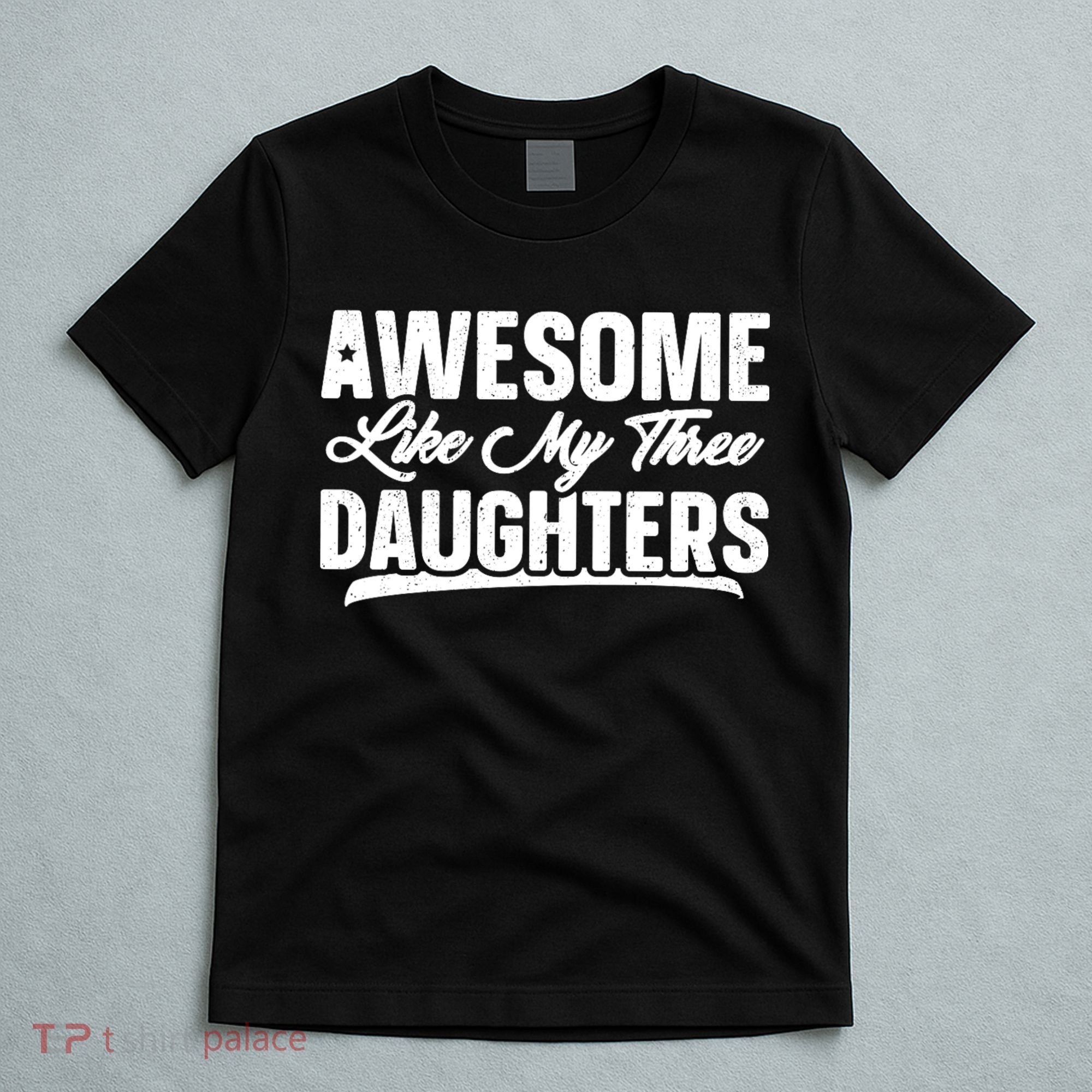 Awesome Like My Three Daughters Gift Funny Fathers Day T-Shirt