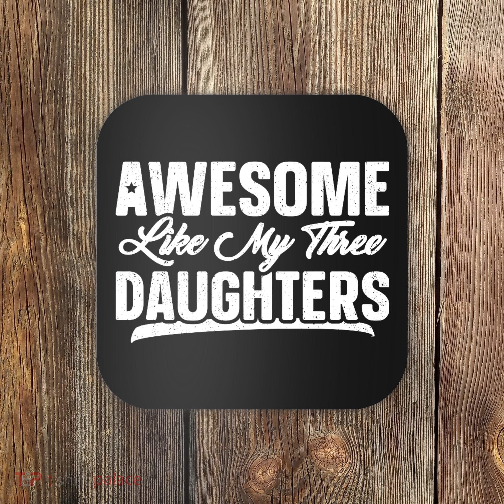 Awesome Like My Three Daughters Gift Funny Fathers Day Coaster