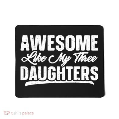 Awesome Like My Three Daughters Gift Funny Fathers Day Mousepad