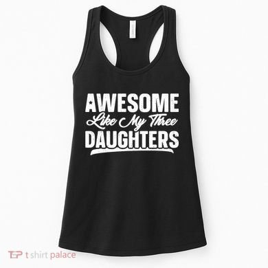 Awesome Like My Three Daughters Gift Funny Fathers Day Women's Tank Top