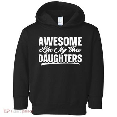 Awesome Like My Three Daughters Gift Funny Fathers Day Toddler Hoodie