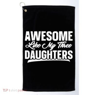 Awesome Like My Three Daughters Gift Funny Fathers Day Golf Towel