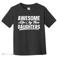 Awesome Like My Three Daughters Gift Funny Fathers Day Toddler T-Shirt thumb 0