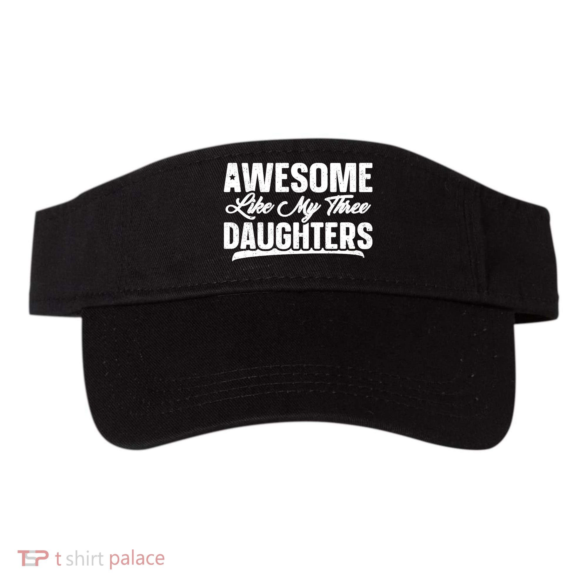 Awesome Like My Three Daughters Gift Funny Fathers Day Visor