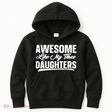 Awesome Like My Three Daughters Gift Funny Fathers Day Kids Hoodie