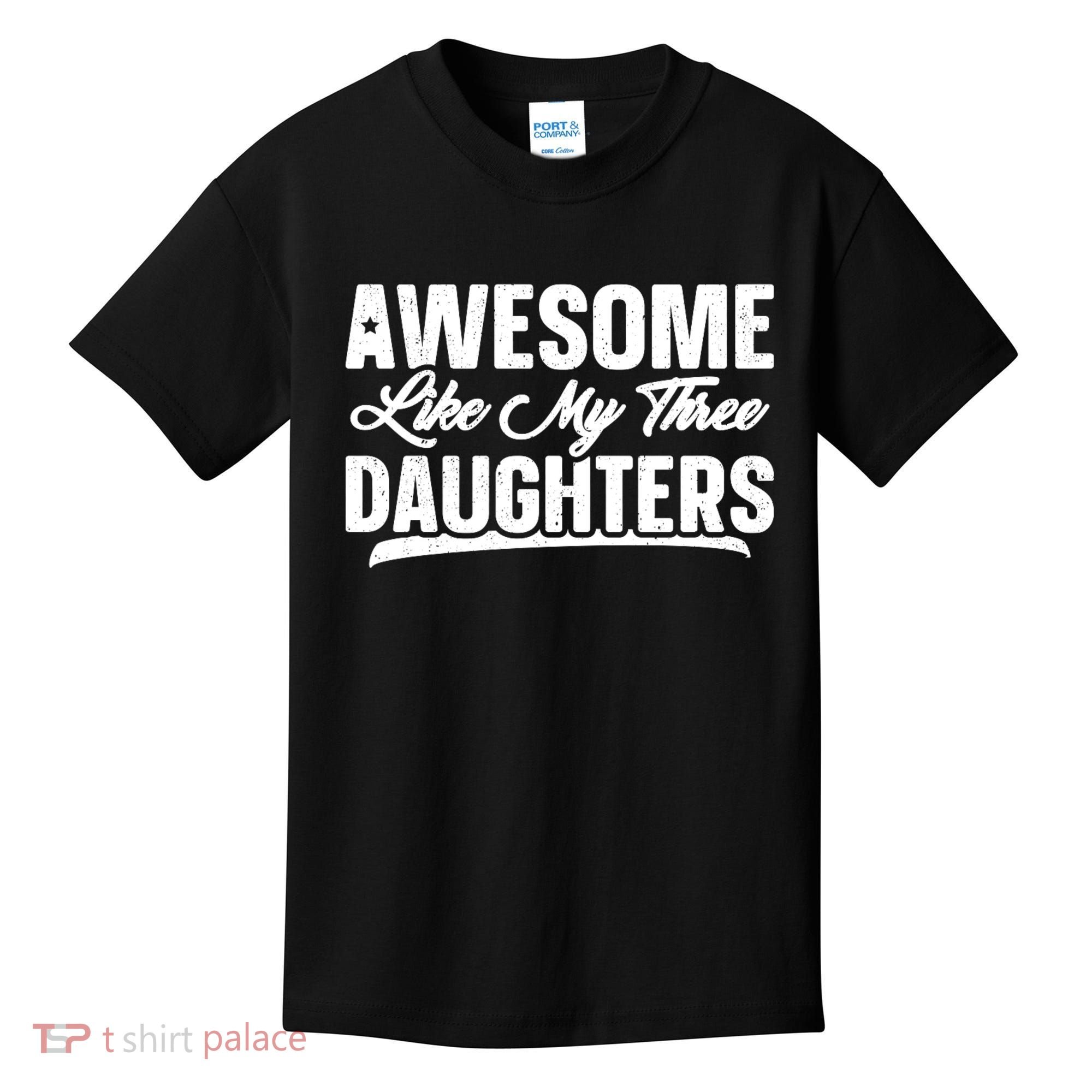 Awesome Like My Three Daughters Gift Funny Fathers Day Kids T-Shirt