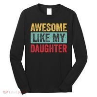 Awesome Like My Daughter FatherS Day Dad Day Funny Dad Long Sleeve Shirt thumb 0