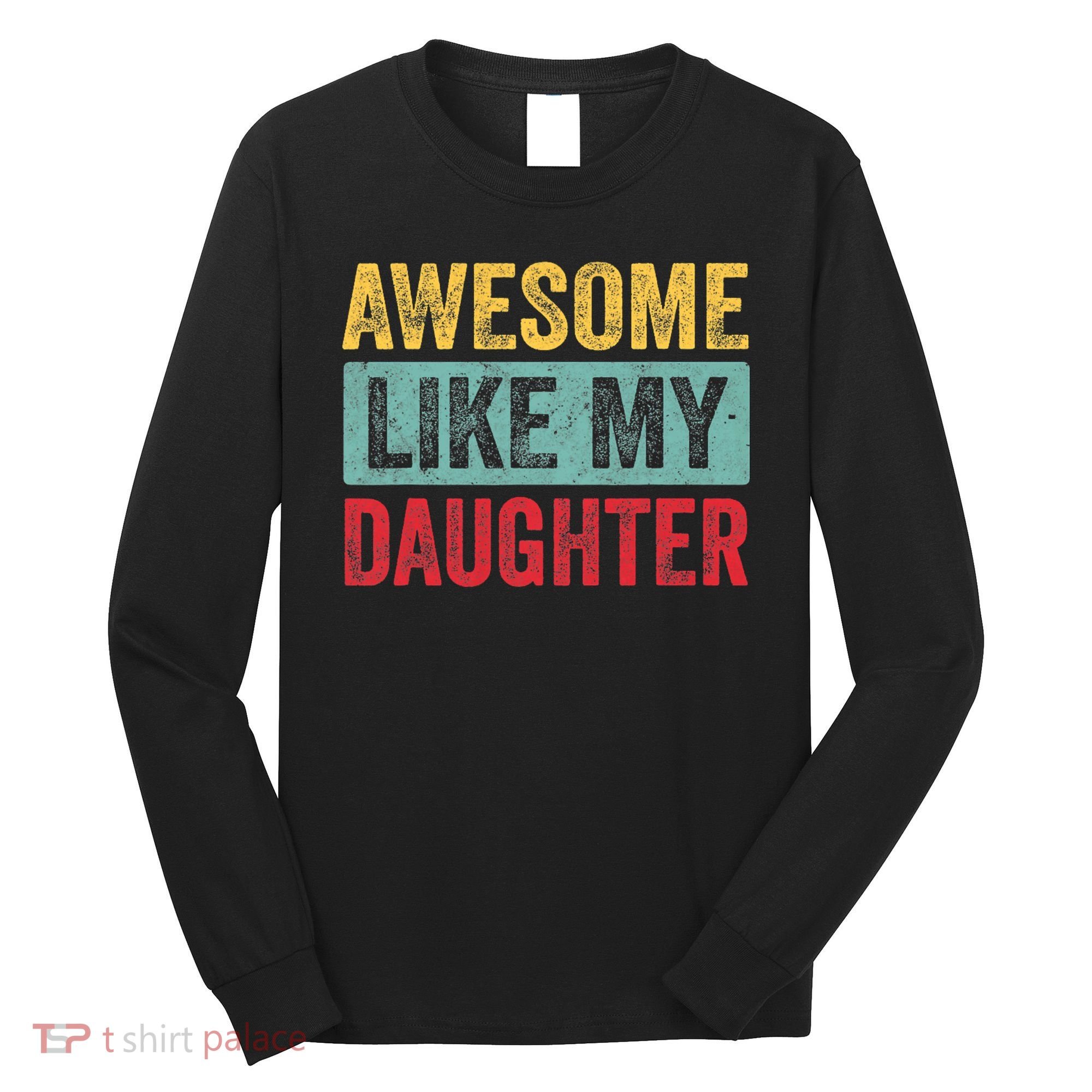 Awesome Like My Daughter FatherS Day Dad Day Funny Dad Long Sleeve Shirt